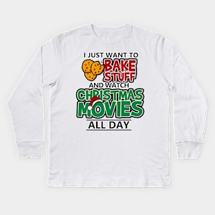 I Just Want To Bake Stuff & Watch Christmas Movies All Day Kids Long Sleeve T-Shirt